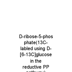 D-ribose-5-phosphate(13C-labled using D-[6-13C]glucose in the reductive PP pathway)